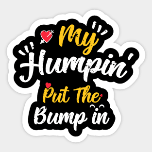 My Humpin' Put The Bump In -First Time Father Announcement Sticker